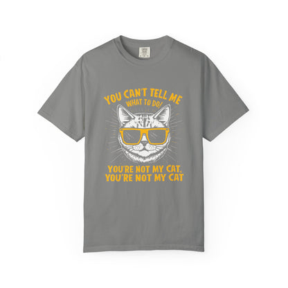 You Can’t Tell Me What To Do You’re Not My Cat T-Shirt – Funny Cat Attitude Tee | Comfort Colors 1717
