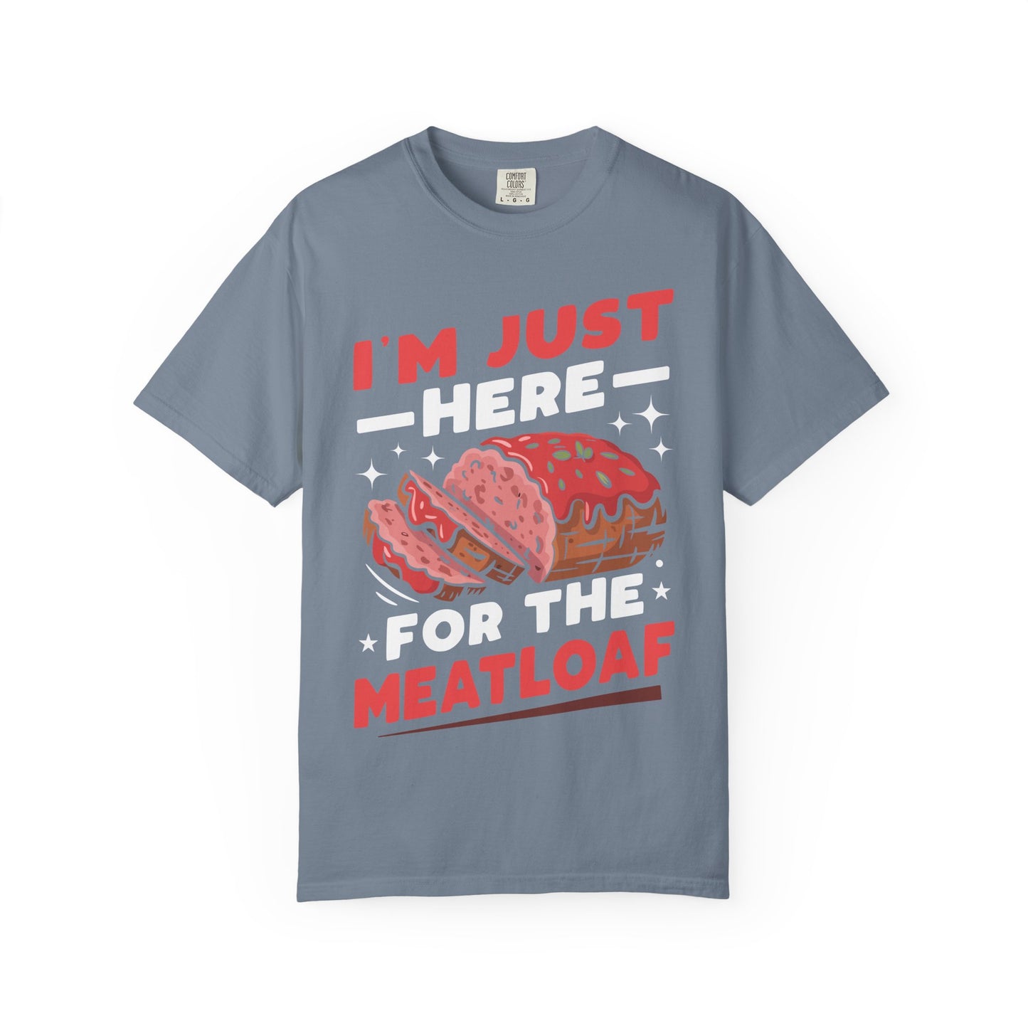 Funny 'I'm Just Here For The Meatloaf' T-Shirt | Foodie Humor & Thanksgiving Tee | Comfort Colors® 1717