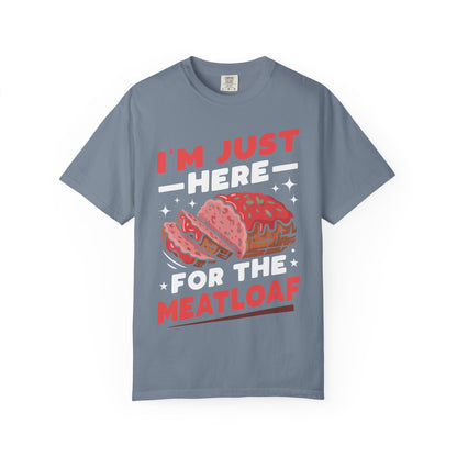 Funny 'I'm Just Here For The Meatloaf' T-Shirt | Foodie Humor & Thanksgiving Tee | Comfort Colors® 1717