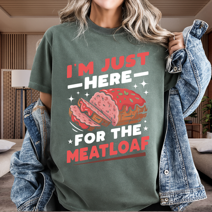 Funny 'I'm Just Here For The Meatloaf' T-Shirt | Foodie Humor & Thanksgiving Tee | Comfort Colors® 1717
