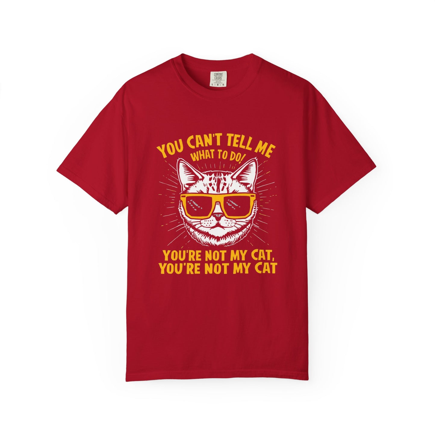 You Can’t Tell Me What To Do You’re Not My Cat T-Shirt – Funny Cat Attitude Tee | Comfort Colors 1717
