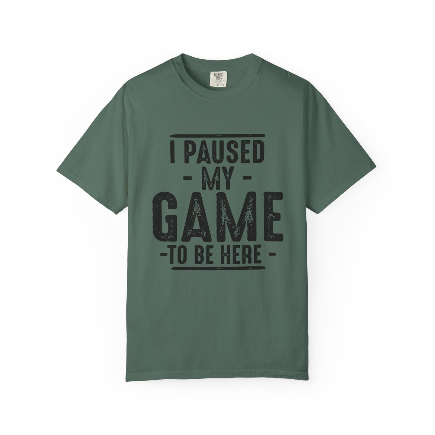 I Paused My Game To Be Here T-Shirt – Funny Gamer Quote | Comfort Colors 1717 Unisex Tee