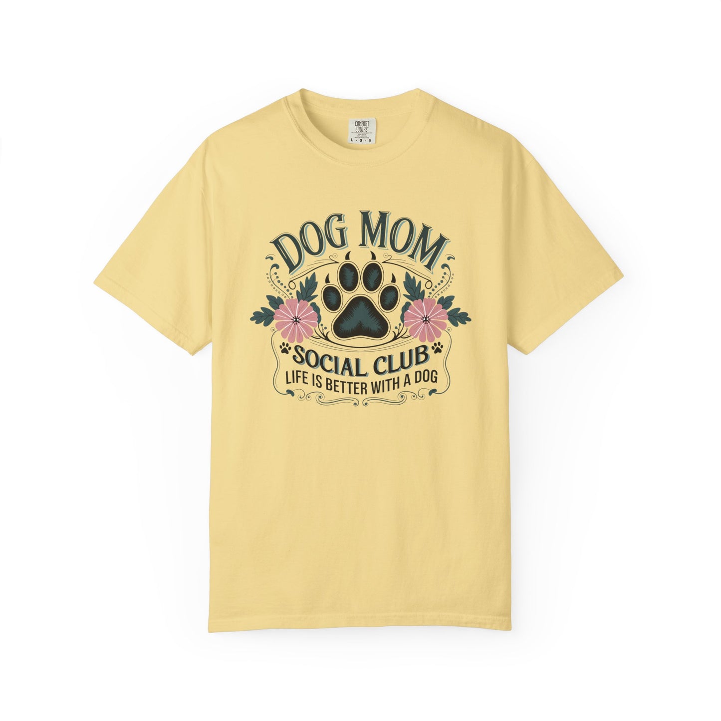 Dog Mom Social Club Shirt – Life Is Better With a Dog Floral Paw Graphic | Comfort Colors 1717 Unisex T-Shirt