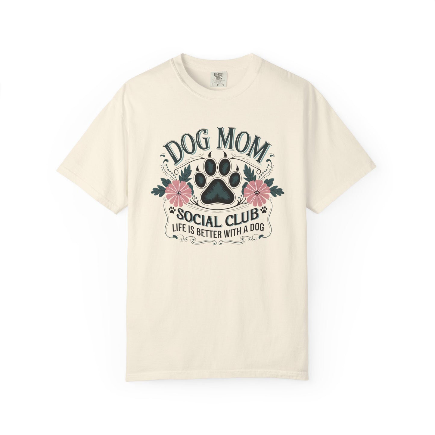 Dog Mom Social Club Shirt – Life Is Better With a Dog Floral Paw Graphic | Comfort Colors 1717 Unisex T-Shirt