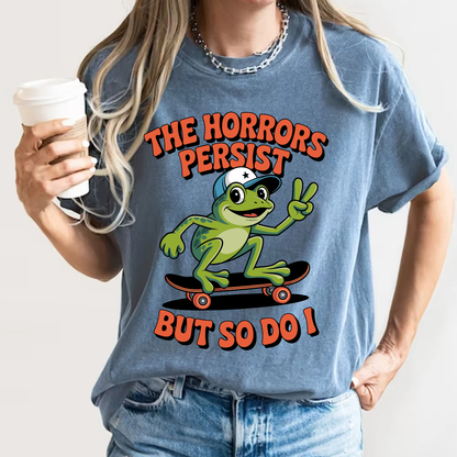 Funny 'The Horrors Persist' Frog T-Shirt | Existential Meme Tee | Comfort Colors® 1717