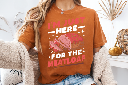 Funny 'I'm Just Here For The Meatloaf' T-Shirt | Foodie Humor & Thanksgiving Tee | Comfort Colors® 1717